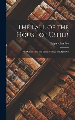 The Fall of the House of Usher: And Other Tales and Prose Writings of Edgar Poe by Poe, Edgar Allan