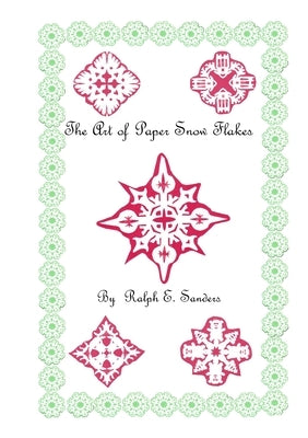 The Art of Paper Snowflakes by Sanders, Ralph
