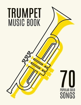 Trumpet Music Book: 70 Popular Solo Songs by Alicia G