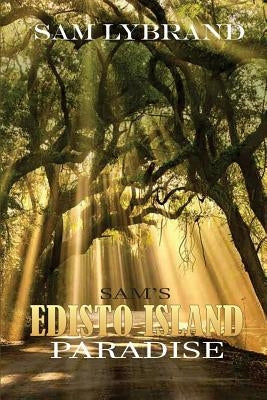 Sam's Edisto Island Paradise (new version) by Lybrand, Sam