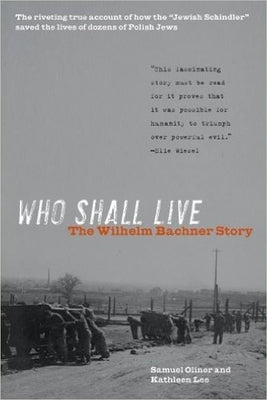 Who Shall Live: The Wilhelm Bachner Story by Oliner, Samuel