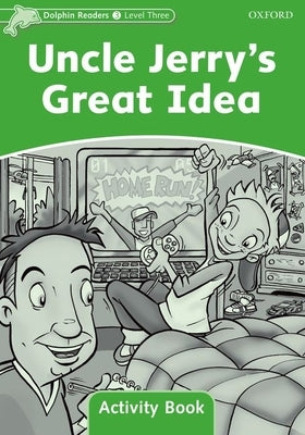Dolphin Readers: Level 3: 525-Word Vocabularyuncle Jerry's Great Idea Activity Book by