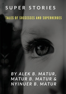 Super Stories TALES OF SUCCESSES AND SUPERHEROES by Matur, Alek