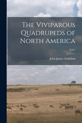 The Viviparous Quadrupeds of North America; Vol 1 by Audubon, John James 1785-1851 N. 790