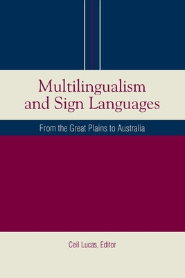 Multilingualism and Sign Languages: From the Great Plains to Australia Volume 12 by Lucas, Ceil