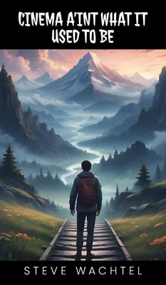 Cinema A'Int What It Used to Be by Wachtel, Steve