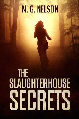 The Slaughterhouse Secrets by Nelson, M. G.