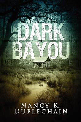 Dark Bayou by Duplechain, Nancy K.