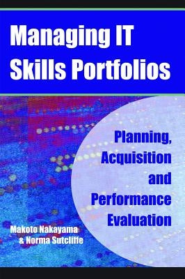 Managing It Skills Portfolios: Planning, Acquisition and Performance Evaluation by Nakayama, Makoto