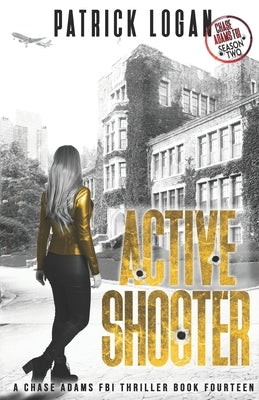 Active Shooter: Chase Adams Season Two by Logan, Patrick