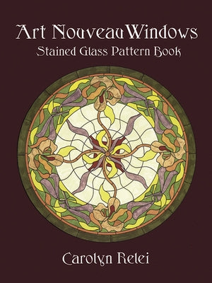 Art Nouveau Windows Stained Glass Pattern Book by Relei, Carolyn