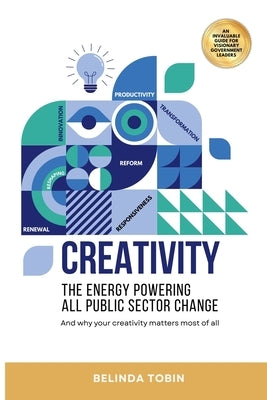 Creativity - The Energy Powering All Public Sector Change by Tobin, Belinda