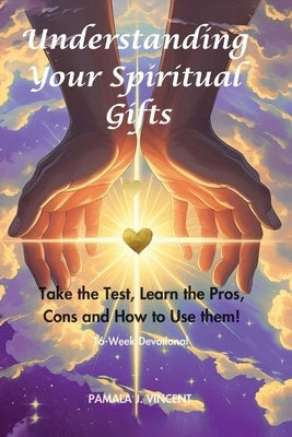 Understanding Your Spiritual Gifts by Vincent, Pamala J.