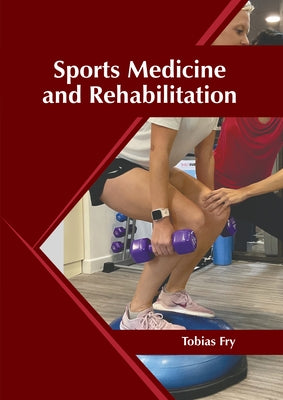 Sports Medicine and Rehabilitation by Fry, Tobias