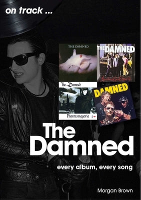 The Damned: Every Album, Every Song by Brown, Morgan