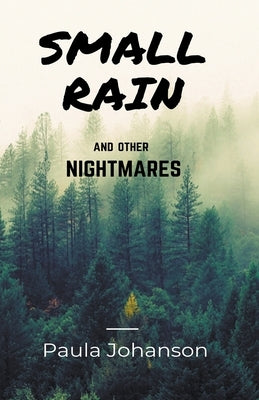 Small Rain and Other Nightmares by Johanson, Paula