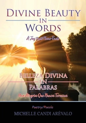 Divine Beauty in Words: A Joy That Never Ends by Arévalo, Michelle Candi