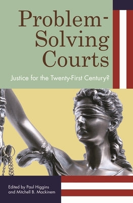 Problem-Solving Courts: Justice for the Twenty-First Century? by Higgins, Paul