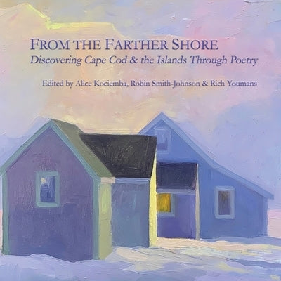 From the Farther Shore: Discovering Cape Cod and the Islands Through Poetry by Kociemba, Alice