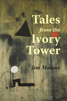 Tales from the Ivory Tower by Malone, Jim