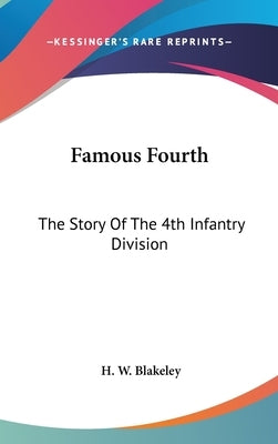 Famous Fourth: The Story Of The 4th Infantry Division by Blakeley, H. W.