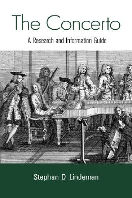 The Concerto: A Research and Information Guide by Lindeman, Stephan D.