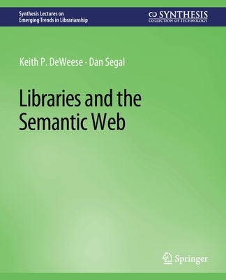 Libraries and the Semantic Web by Deweese, Keith P.