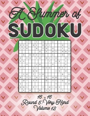 A Summer of Sudoku 16 x 16 Round 5: Very Hard Volume 12: Relaxation Sudoku Travellers Puzzle Book Vacation Games Japanese Logic Number Mathematics Cro by Zahlenspiel, Stella