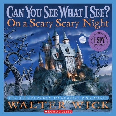 Can You See What I See? on a Scary Scary Night: Picture Puzzles to Search and Solve by Wick, Walter