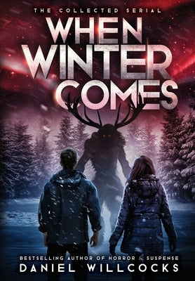 When Winter Comes: An Apocalyptic Horror Thriller (Collected Edition) by Willcocks, Daniel