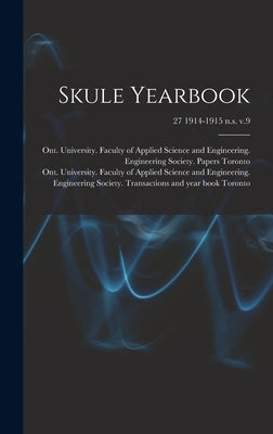 Skule Yearbook; 27 1914-1915 n.s. v.9 by Toronto, Ont University Faculty of