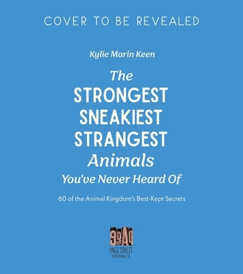 Mind-Blowing Facts about the Planet's Weirdest Animals: The Animal Kingdom's Best-Kept Secrets by Keen, Kylie Marin