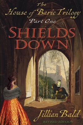 The House of Baric Part One: Shields Down by Bald, Jillian