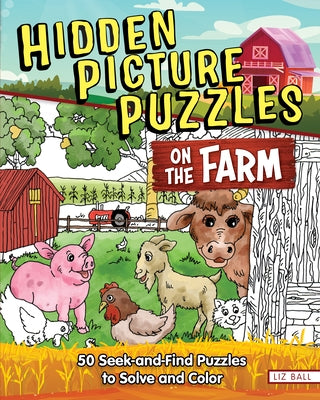 Hidden Picture Puzzles on the Farm: 50 Seek-And-Find Puzzles to Solve and Color by Ball, Liz