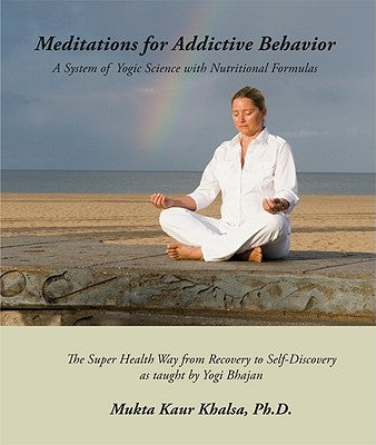 Meditations for Addictive Behavior: A System of Yogic Science with Nutritional Formulas by Khalsa, Mukta Kaur
