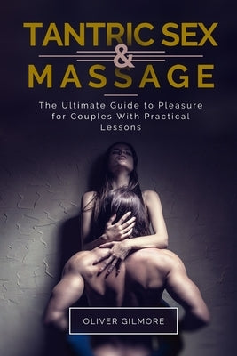 The Heart of Tantra. Tantric Sex and Massage for Begin by Gilmore, Oliver R.
