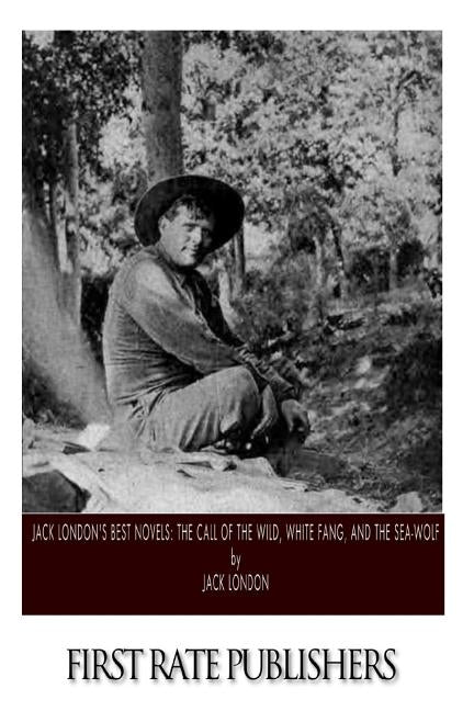Jack London's Best Novels: The Call of the Wild, White Fang, and The Sea-Wolf by London, Jack