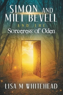 Simon and Milt Bevell and the Sorceress of Oden by Whitehead, Lisa M.