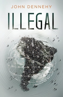 Illegal: A true story of love, revolution and crossing borders by Dennehy, John