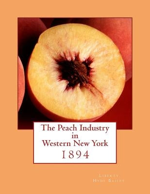 The Peach Industry in Western New York: 1894 by Chambers, Roger