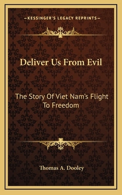 Deliver Us From Evil: The Story Of Viet Nam's Flight To Freedom by Dooley, Thomas a.
