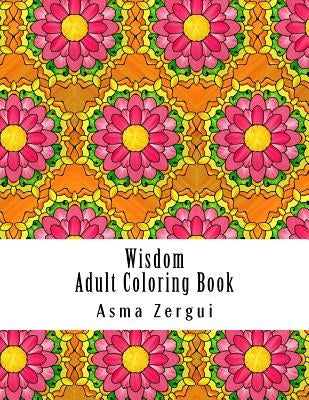 Wisdom: Adult Coloring Book: Coloring Book for Adults with quotes and pattern backgrounds by Zergui, Asma