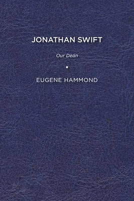 Jonathan Swift: Our Dean by Hammond, Eugene