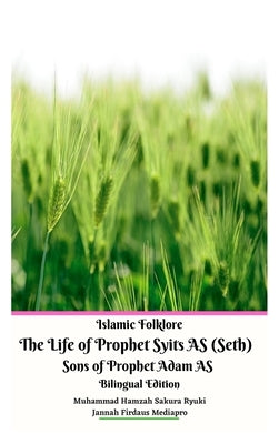 Islamic Folklore The Life of Prophet Syits AS (Seth) Sons of Prophet Adam AS Bilingual Edition Hardcover Version by Mediapro, Jannah Firdaus