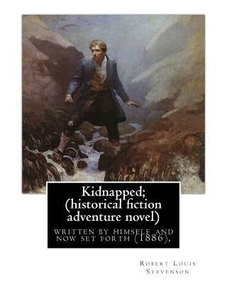 Kidnapped; being memoirs of the adventures of David Balfour in the year 1751,: written by himself and now set forth (1886), By Robert Louis Stevenson, by Stevenson, Robert Louis
