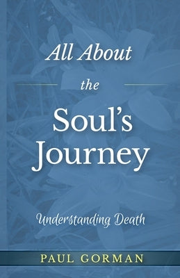 All About the Soul's Journey by Gorman, Paul