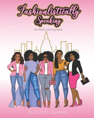 Fashionlistically Speaking: An Adult Coloring Book by Caraway, Crystal L.