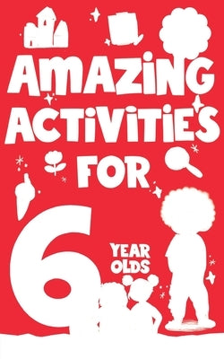 Amazing Activities for 6 Year Olds: Spring and Summer! by Books, MacMillan Children's