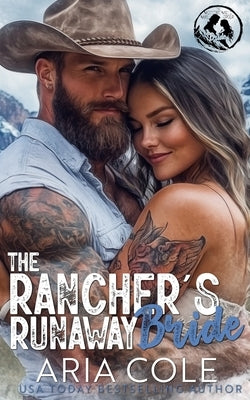 The Rancher's Runaway Bride: A Single Dad, Enemies to Lovers, Mail-Order Bride, Cowboy Romance by Cole, Aria