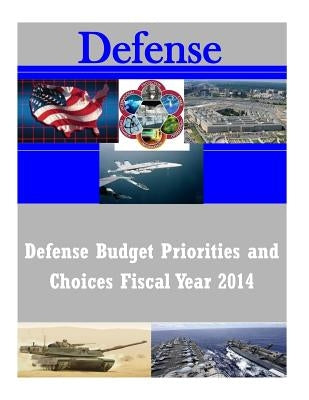 Defense Budget Priorities and Choices Fiscal Year 2014 by United States Department of Defense
